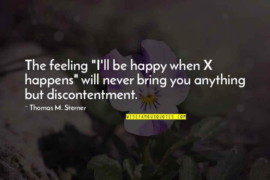 Families And Communities Quotes By Thomas M. Sterner: The feeling "I'll be happy when X happens"