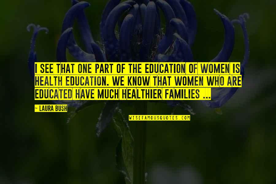 Families And Education Quotes By Laura Bush: I see that one part of the education