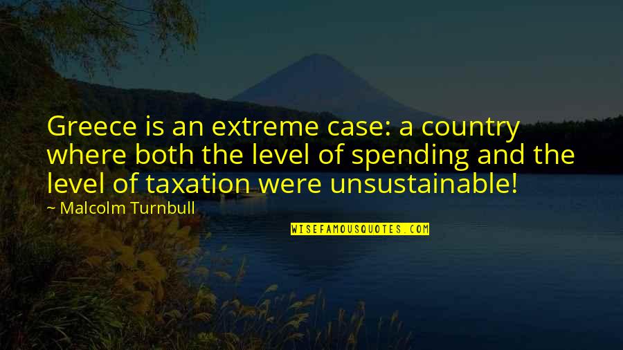 Families And Friends Quotes By Malcolm Turnbull: Greece is an extreme case: a country where