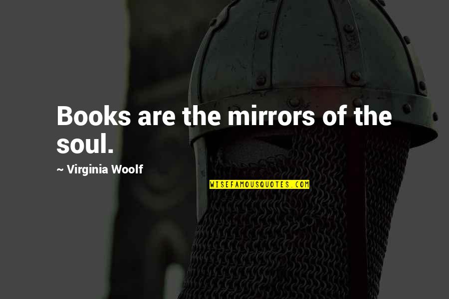 Families And Laughter Quotes By Virginia Woolf: Books are the mirrors of the soul.