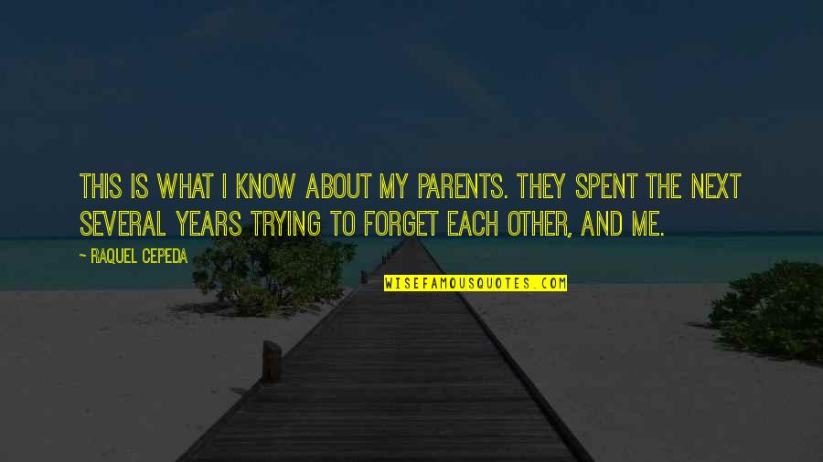 Families And Life Quotes By Raquel Cepeda: This is what I know about my parents.