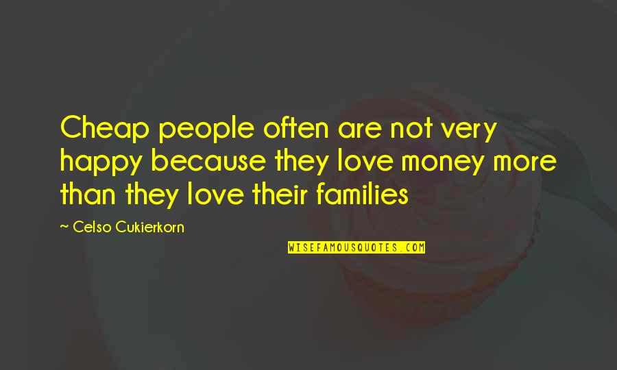 Families And Love Quotes By Celso Cukierkorn: Cheap people often are not very happy because