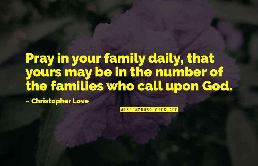 Families And Love Quotes By Christopher Love: Pray in your family daily, that yours may