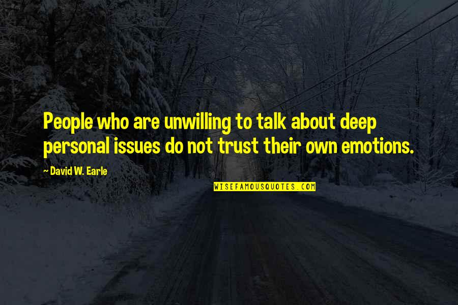 Families And Love Quotes By David W. Earle: People who are unwilling to talk about deep