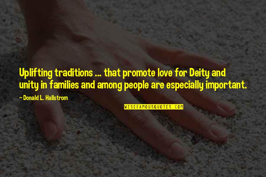 Families And Love Quotes By Donald L. Hallstrom: Uplifting traditions ... that promote love for Deity