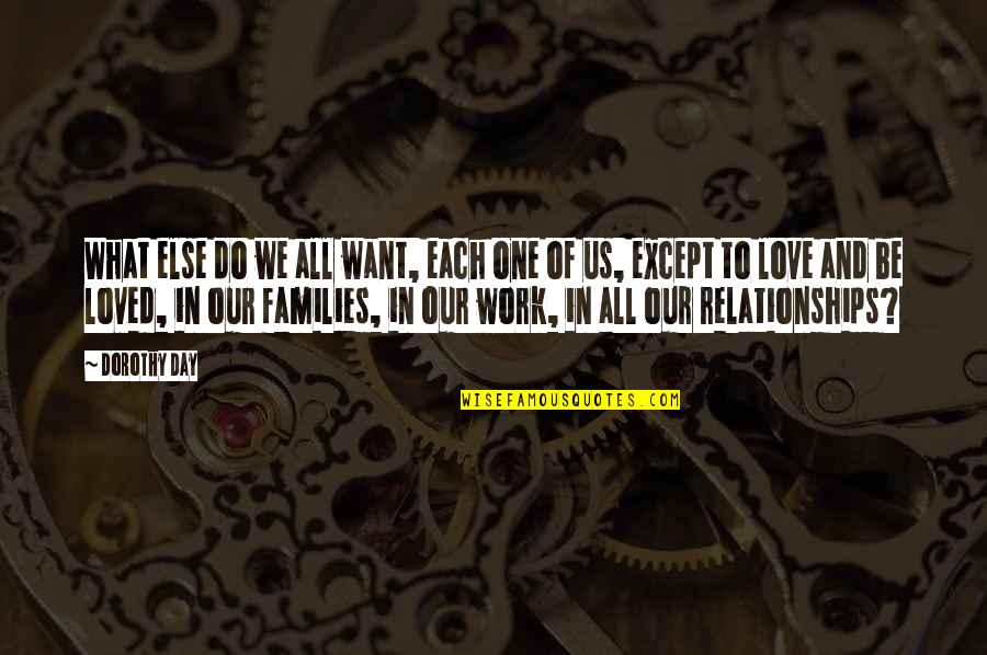 Families And Love Quotes By Dorothy Day: What else do we all want, each one