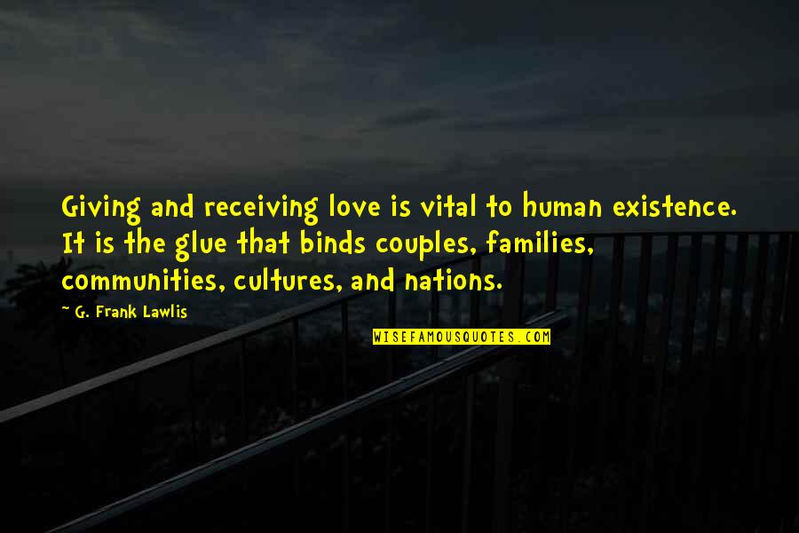 Families And Love Quotes By G. Frank Lawlis: Giving and receiving love is vital to human