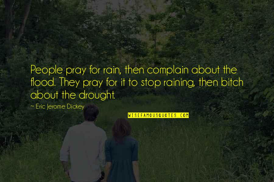 Families And Quilts Quotes By Eric Jerome Dickey: People pray for rain, then complain about the