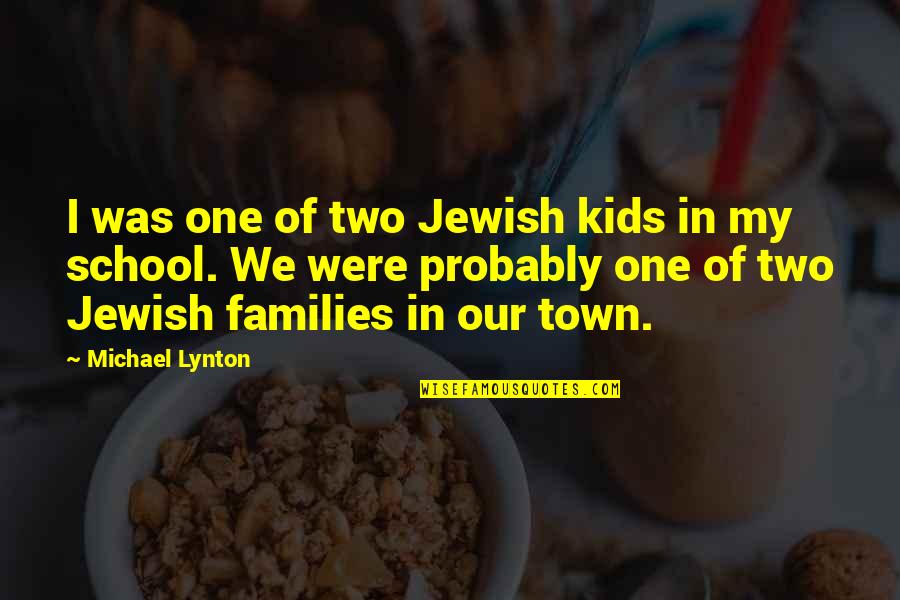 Families And School Quotes By Michael Lynton: I was one of two Jewish kids in