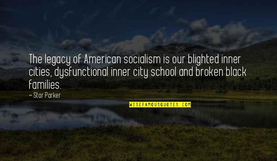 Families And School Quotes By Star Parker: The legacy of American socialism is our blighted