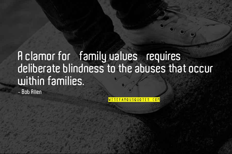 Families And Values Quotes By Bob Allen: A clamor for 'family values' requires deliberate blindness