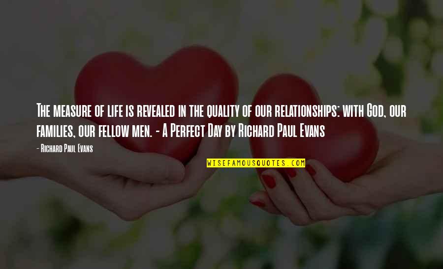 Families Are Not Perfect Quotes By Richard Paul Evans: The measure of life is revealed in the