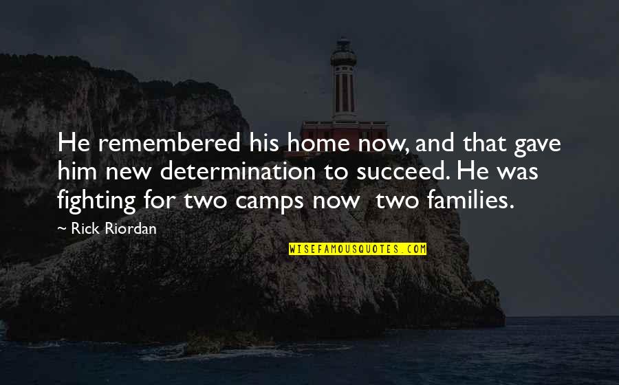 Families Fighting Quotes By Rick Riordan: He remembered his home now, and that gave