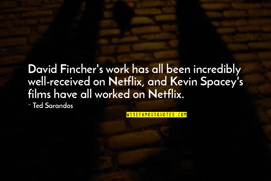 Families Fighting Quotes By Ted Sarandos: David Fincher's work has all been incredibly well-received