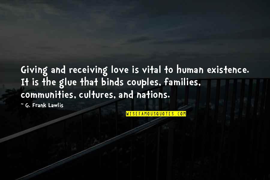 Families Love Quotes By G. Frank Lawlis: Giving and receiving love is vital to human