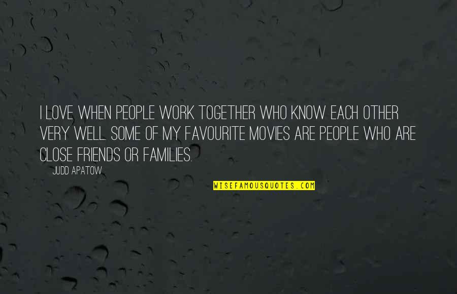 Families Love Quotes By Judd Apatow: I love when people work together who know