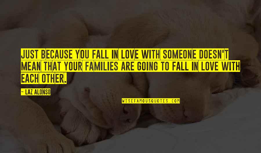 Families Love Quotes By Laz Alonso: Just because you fall in love with someone