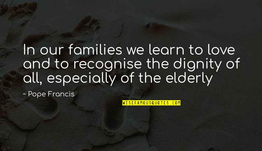 Families Love Quotes By Pope Francis: In our families we learn to love and