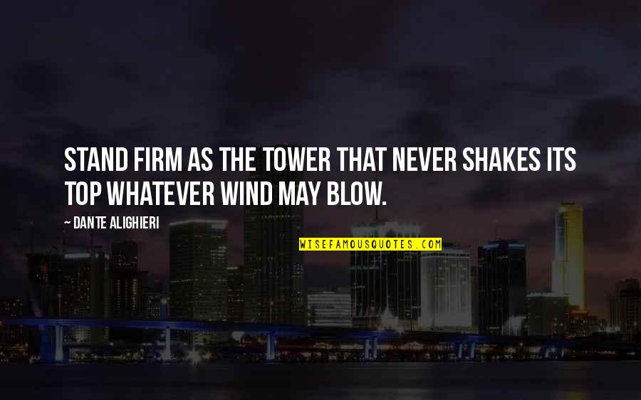 Families Not Getting Along Quotes By Dante Alighieri: Stand firm as the tower that never shakes