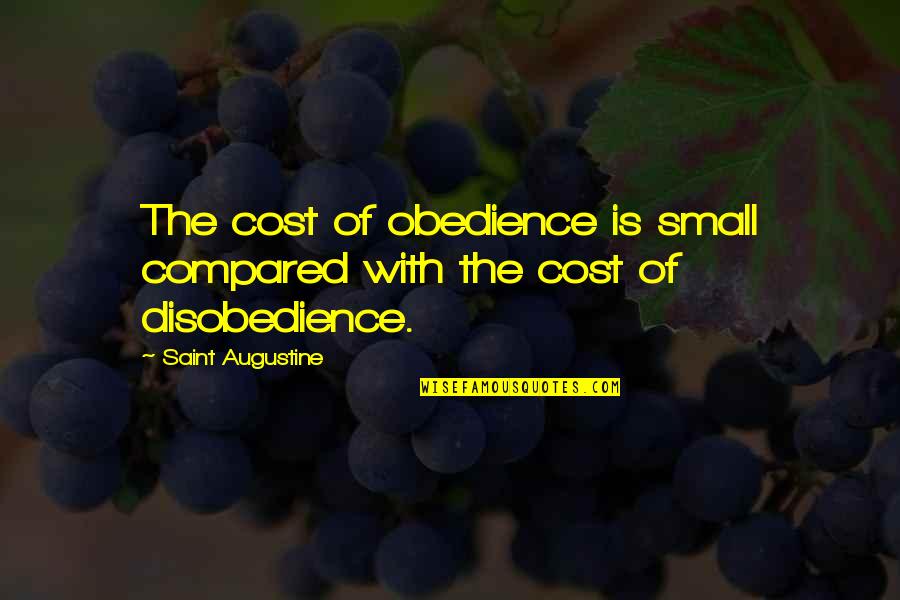 Families On The Fault Line Quotes By Saint Augustine: The cost of obedience is small compared with