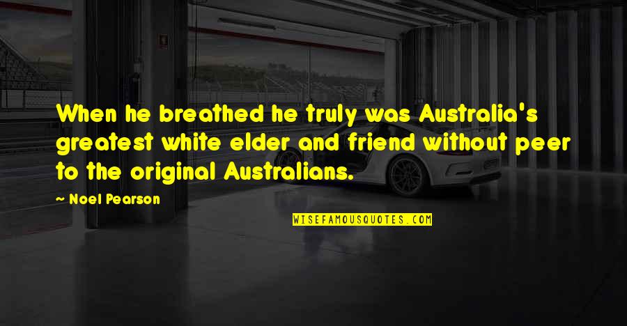 Familiile Fericite Quotes By Noel Pearson: When he breathed he truly was Australia's greatest