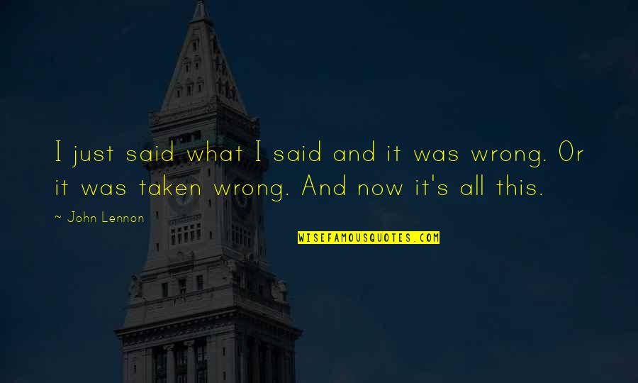 Familiile Lexicale Quotes By John Lennon: I just said what I said and it Familiile Lexicale Quotes By John Lennon: I just said what I said and it