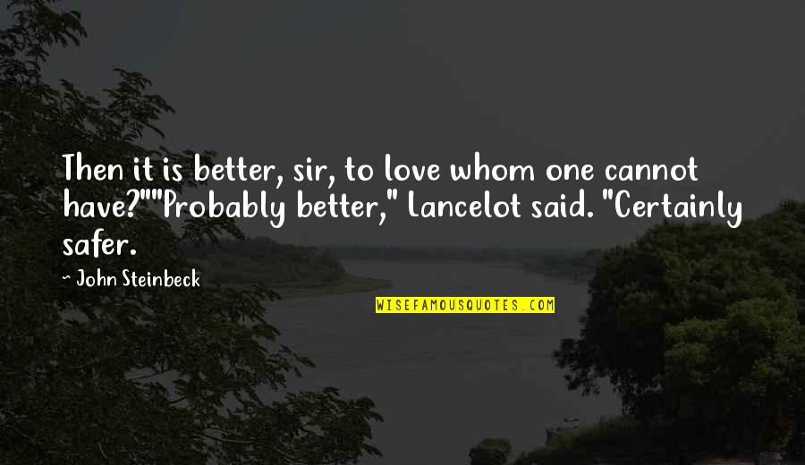 Familja Ese Quotes By John Steinbeck: Then it is better, sir, to love whom