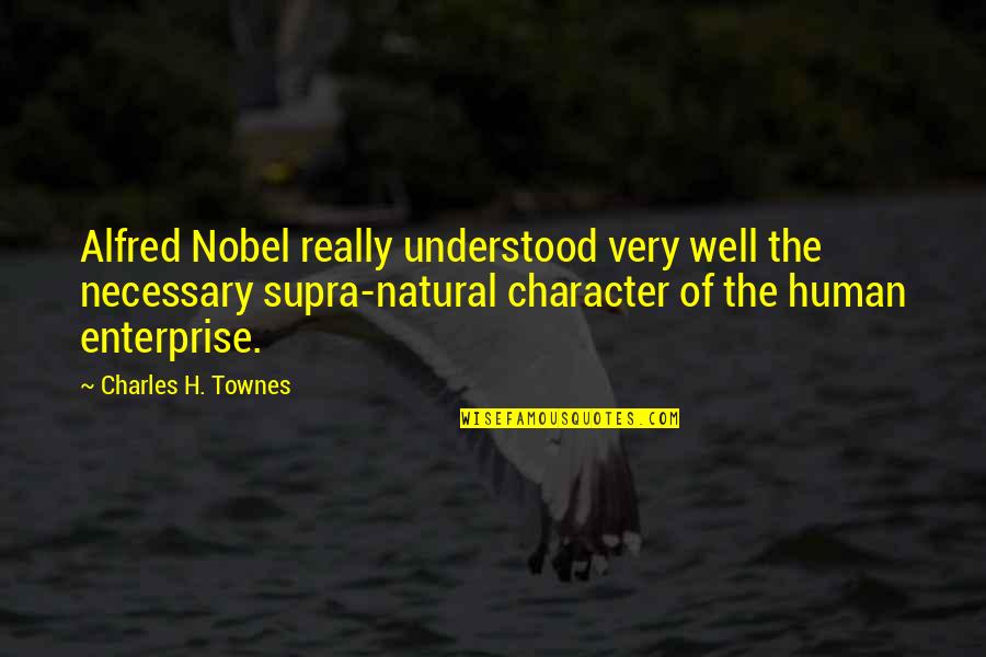 Familjen Helsingborg Quotes By Charles H. Townes: Alfred Nobel really understood very well the necessary