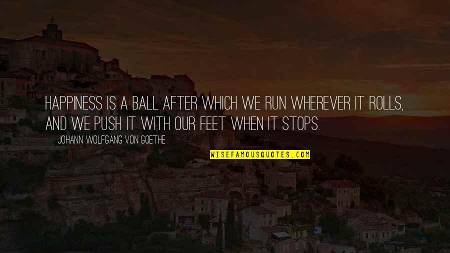 Familles Nombreuses Quotes By Johann Wolfgang Von Goethe: Happiness is a ball after which we run Familles Nombreuses Quotes By Johann Wolfgang Von Goethe: Happiness is a ball after which we run
