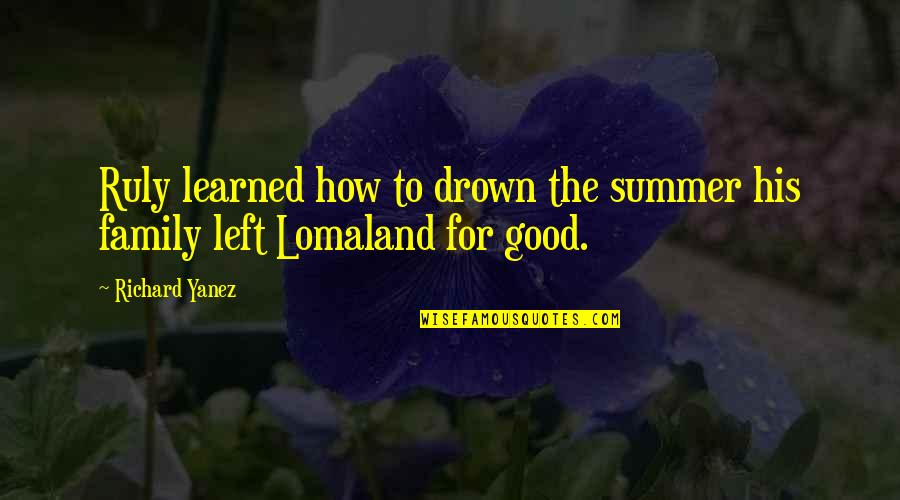 Family 1st Quotes By Richard Yanez: Ruly learned how to drown the summer his