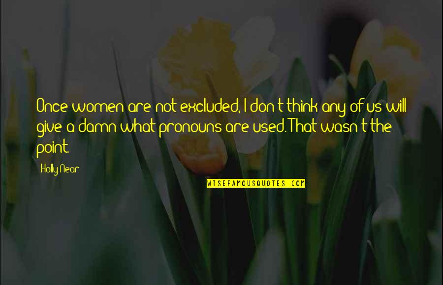 Family Abandon Quotes By Holly Near: Once women are not excluded, I don't think