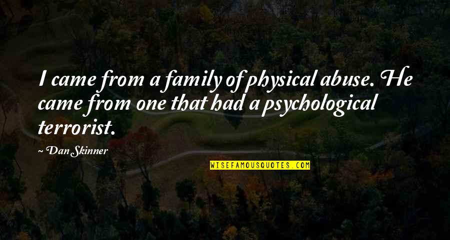 Family Abuse Quotes By Dan Skinner: I came from a family of physical abuse.