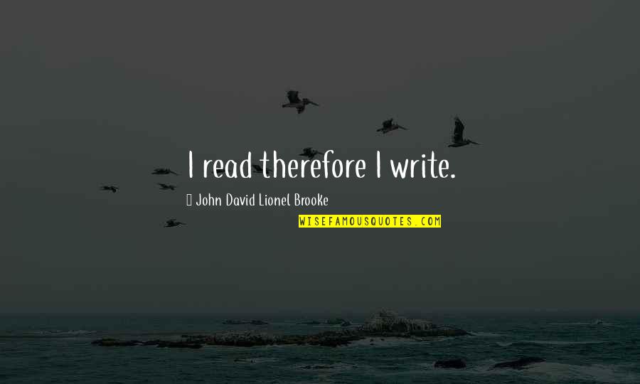 Family Abuse Quotes By John David Lionel Brooke: I read therefore I write.