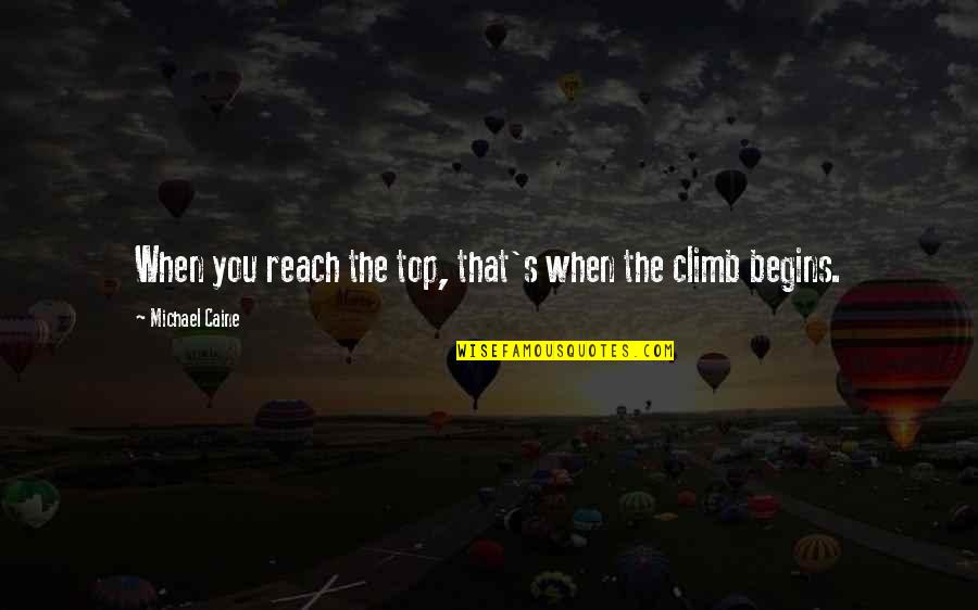Family Acceptance Quotes By Michael Caine: When you reach the top, that's when the Family Acceptance Quotes By Michael Caine: When you reach the top, that's when the
