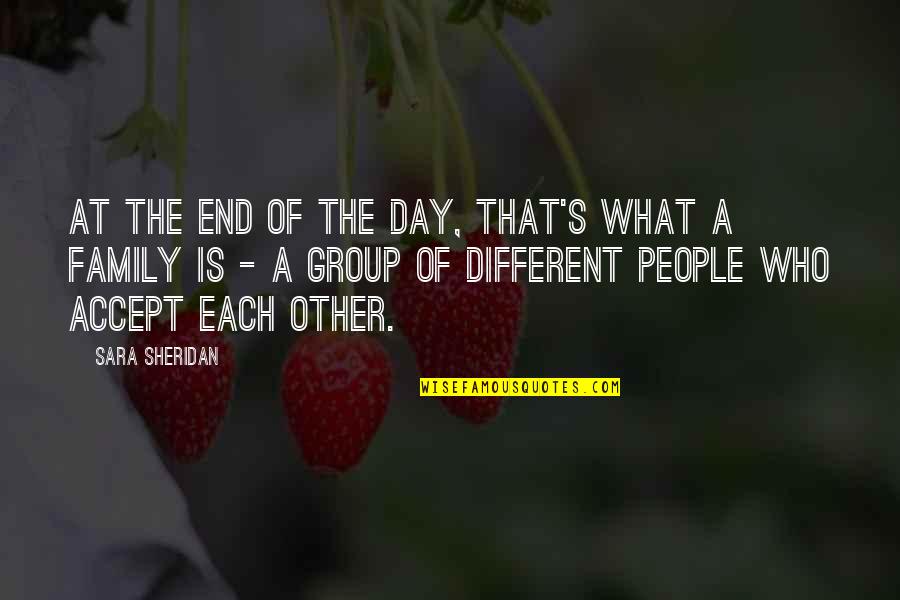 Family Acceptance Quotes By Sara Sheridan: At the end of the day, that's what Family Acceptance Quotes By Sara Sheridan: At the end of the day, that's what