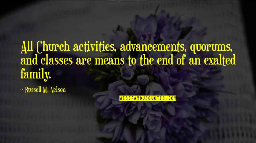 Family Activities Quotes By Russell M. Nelson: All Church activities, advancements, quorums, and classes are