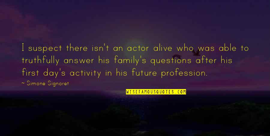 Family Activity Quotes By Simone Signoret: I suspect there isn't an actor alive who