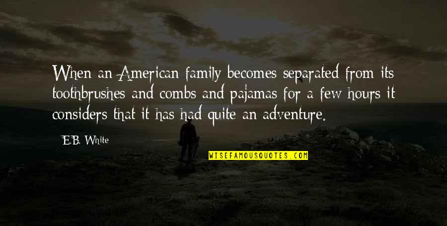 Family Adventure Quotes By E.B. White: When an American family becomes separated from its