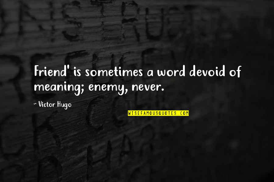 Family Adversity Themes Quotes By Victor Hugo: Friend' is sometimes a word devoid of meaning;