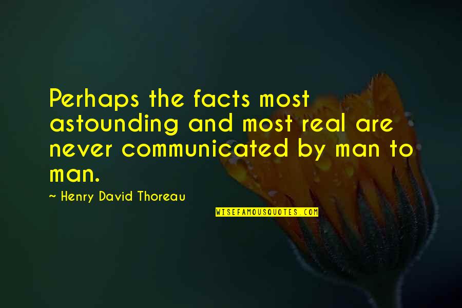 Family Aint Real Quotes By Henry David Thoreau: Perhaps the facts most astounding and most real