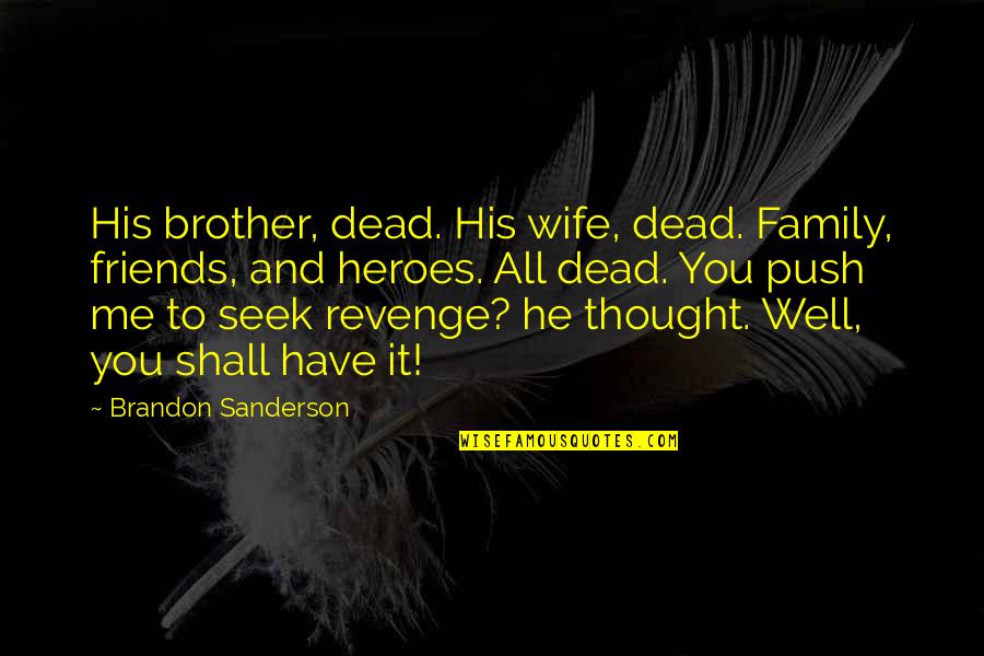 Family All You Have Quotes By Brandon Sanderson: His brother, dead. His wife, dead. Family, friends,
