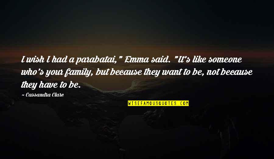Family All You Have Quotes By Cassandra Clare: I wish I had a parabatai," Emma said.