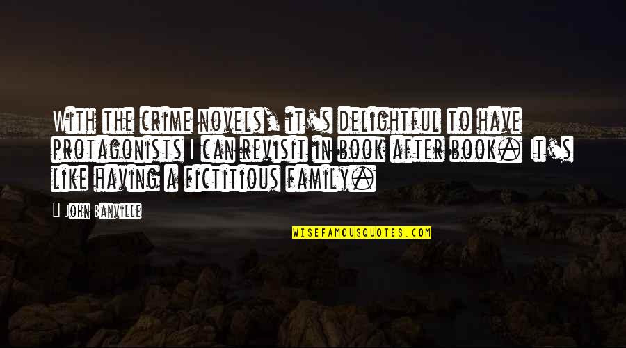 Family All You Have Quotes By John Banville: With the crime novels, it's delightful to have