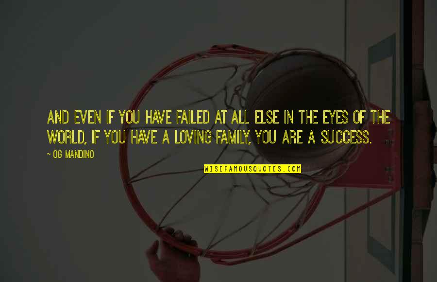 Family All You Have Quotes By Og Mandino: And even if you have failed at all