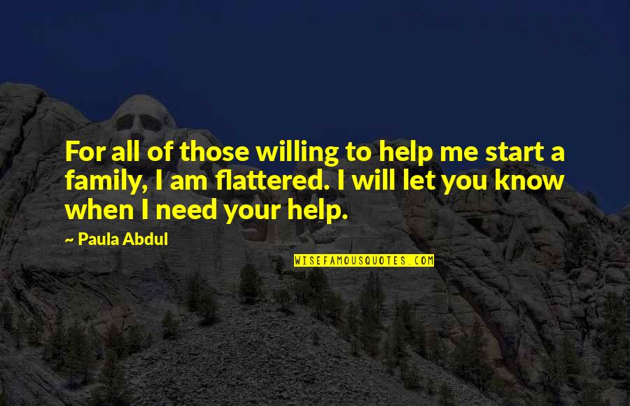 Family All You Need Quotes By Paula Abdul: For all of those willing to help me