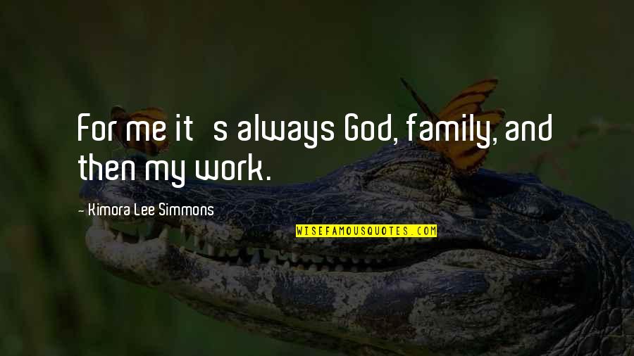 Family Always There Quotes By Kimora Lee Simmons: For me it's always God, family, and then