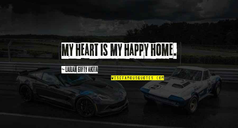 Family Ancestors Quotes By Lailah Gifty Akita: My heart is my happy home.