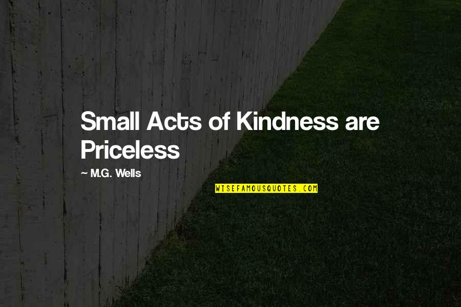 Family And Adventure Quotes By M.G. Wells: Small Acts of Kindness are Priceless