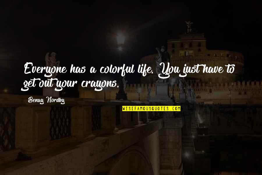 Family And Crayons Quotes By Benay Nordby: Everyone has a colorful life. You just have
