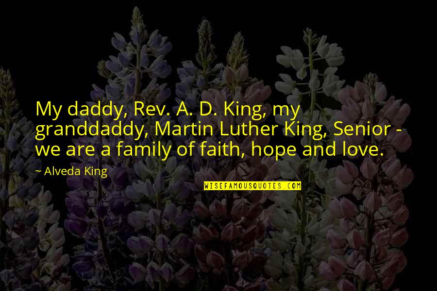 Family And Faith Quotes By Alveda King: My daddy, Rev. A. D. King, my granddaddy,